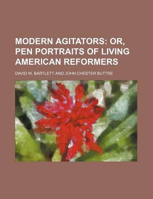 Book cover for Modern Agitators; Or, Pen Portraits of Living American Reformers