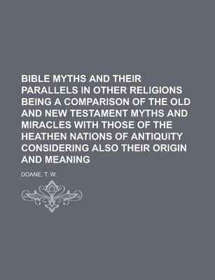 Book cover for Bible Myths and Their Parallels in Other Religions Being a Comparison of the Old and New Testament Myths and Miracles with Those of the Heathen
