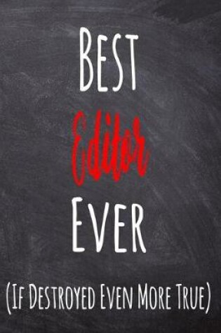 Cover of Best Editor Ever (If Destroyed Even More True)