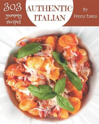 Book cover for 303 Yummy Authentic Italian Recipes