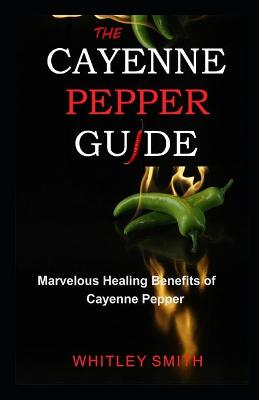 Book cover for The Cayenne Pepper Guide