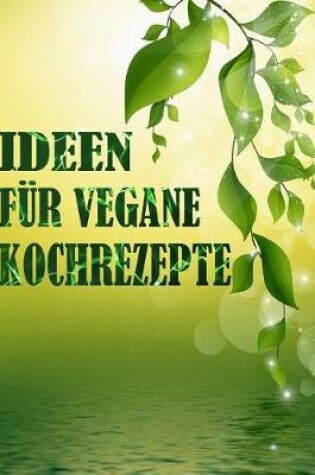 Cover of Ideen Fur Vegane Kochrezepte