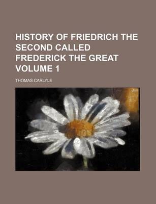 Book cover for History of Friedrich the Second Called Frederick the Great Volume 1