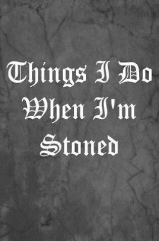 Cover of Things I Do When I'm Stoned