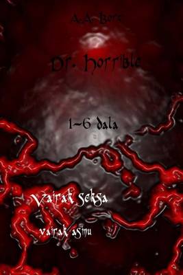 Book cover for Dr. Horrible 1-6 Dala Vairak Seksa, Vairak Asinu