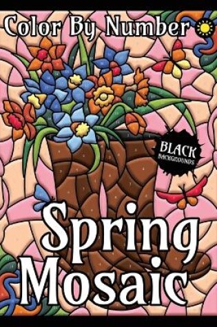Cover of Spring Mosaic Color By Number for Adults (Black Backgrounds)