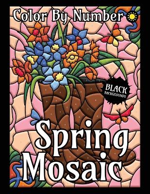 Book cover for Spring Mosaic Color By Number for Adults (Black Backgrounds)