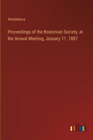 Cover of Proceedings of the Bostonian Society, at the Annual Meeting, January 11. 1887