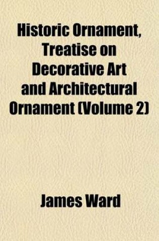 Cover of Historic Ornament, Treatise on Decorative Art and Architectural Ornament (Volume 2)