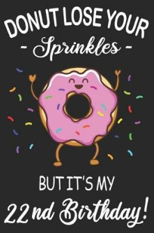 Cover of Donut Lose Your Sprinkles 22nd Birthday