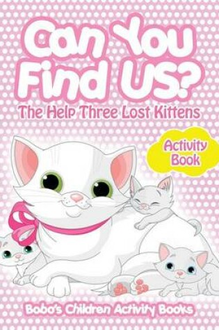 Cover of Can You Find Us? the Help Three Lost Kittens Activity Book