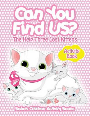 Book cover for Can You Find Us? the Help Three Lost Kittens Activity Book
