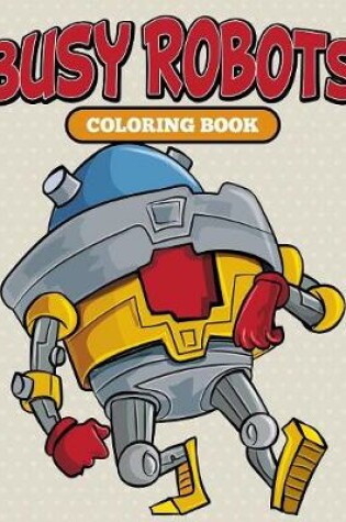 Cover of Busy Robots Coloring Book