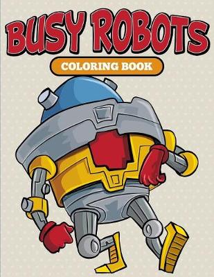 Book cover for Busy Robots Coloring Book