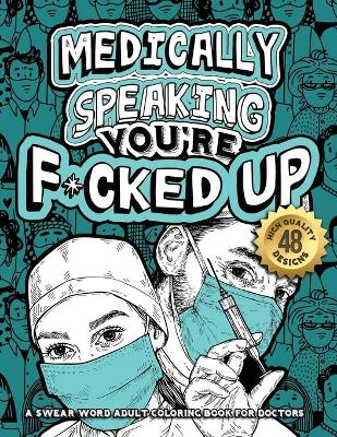 Book cover for Medically Speaking You're F*cked Up