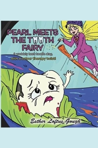 Cover of PEARL MEETS THE TOOTH FAIRY, a wobbly lost tooth day with a colour therapy twist