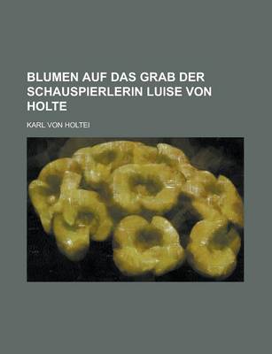 Book cover for Blumen Auf Das Grab Der Schauspierlerin Luise Von Holte