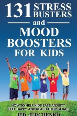 Cover of 131 Stress Busters and Mood Boosters For Kids
