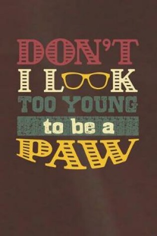 Cover of Don't I Look Too Young To Be A Paw