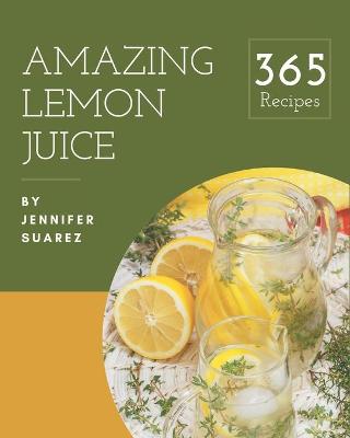 Book cover for 365 Amazing Lemon Juice Recipes