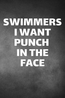 Book cover for Swimmers I Want Punch In The Face