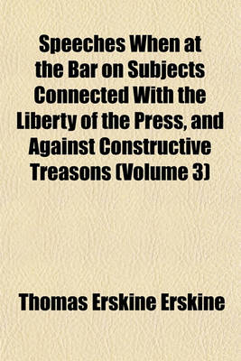 Book cover for Speeches When at the Bar on Subjects Connected with the Liberty of the Press, and Against Constructive Treasons (Volume 3)