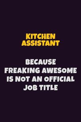 Book cover for Kitchen Assistant, Because Freaking Awesome Is Not An Official Job Title