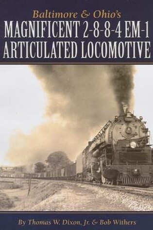 Cover of Baltimore & Ohio's Magnificent 2-8-8-4 Em-1 Articulated Locomotive