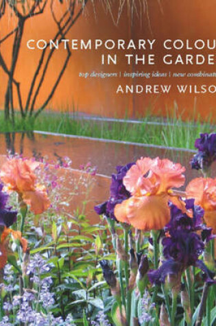 Cover of Contemporary Colour in the Garden: Top Designers, Inspiring Ideas, New Combinations