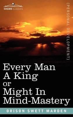 Book cover for Every Man a King or Might in Mind-Mastery