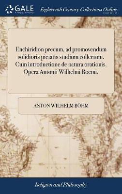 Book cover for Enchiridion Precum, Ad Promovendum Solidioris Pietatis Studium Collectum. Cum Introductione de Natura Orationis. Opera Antonii Wilhelmi Boemi.