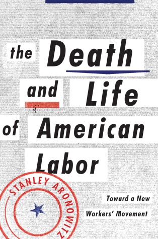 Book cover for The Death and Life of American Labor