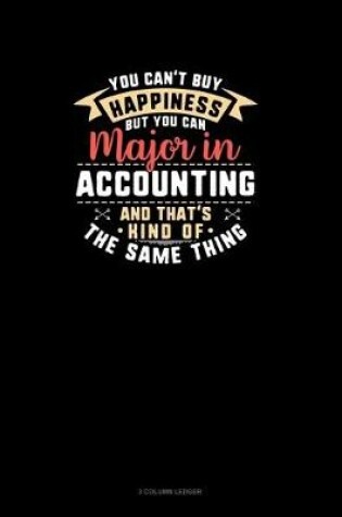 Cover of You Can't Buy Happiness But You Can Major In Accounting and That's Kind Of The Same Thing