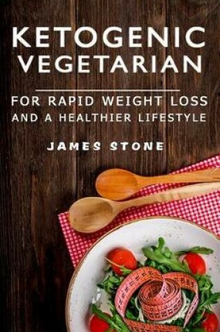 Cover of Ketogenic Vegetarian for Rapid Weight Loss and a Healthier Lifestyle