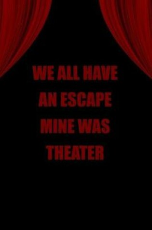 Cover of We All Have an Escape Mine Was Theater