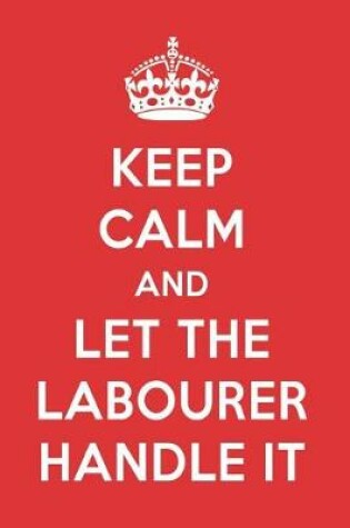 Cover of Keep Calm and Let the Labourer Handle It