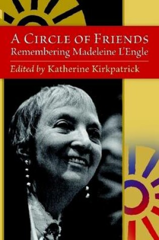Cover of A Circle of Friends: Remembering Madeleine L'Engle (second Edition)