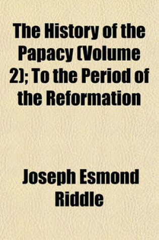 Cover of The History of the Papacy (Volume 2); To the Period of the Reformation