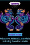 Book cover for Color and frame Advance Animals Mandala Coloring Book For Adults.