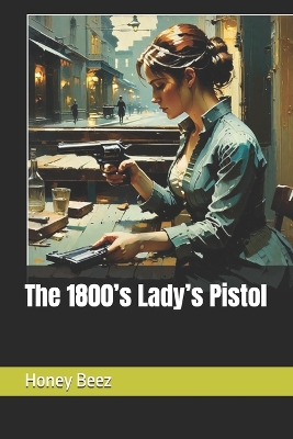 Cover of The 1800's Lady's Pistol