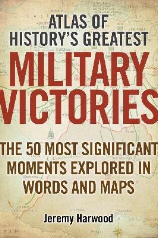 Cover of Atlas of History's Greatest Military Victories