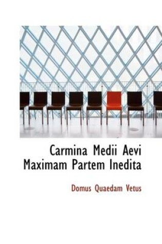 Cover of Carmina Medii Aevi Maximam Partem Inedita