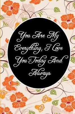 Book cover for You Are My Everything, I Love You Today And Always