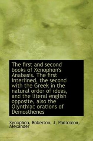 Cover of The First and Second Books of Xenophon's Anabasis. the First Interlined, the Second with the Greek I