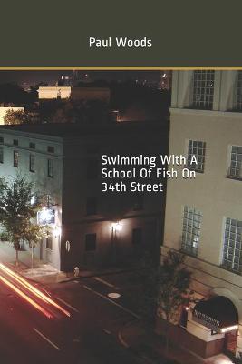 Book cover for Swimming With A School Of Fish On 34th Street