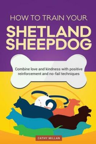 Cover of How to Train Your Shetland Sheepdog (Dog Training Collection)