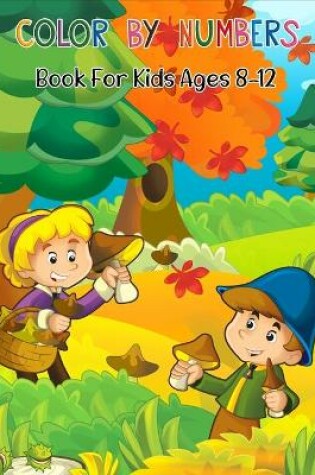 Cover of Color By Numbers Book For Kids Ages 8-12