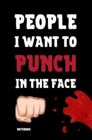 Cover of People I Want To Punch In The Face Notebook