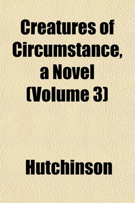 Book cover for Creatures of Circumstance, a Novel (Volume 3)