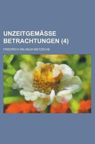 Cover of Unzeitgemasse Betrachtungen (4)